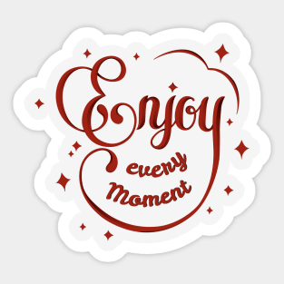 Enjoy every moment Sticker